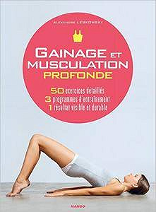 Gainage et musculation profonde : 50 exercices détaillés, 3 programmes d’entraînement, 1 résultat visible et durable