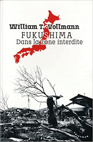 Fukushima : Dans la zone interdite - William t. Vollmann