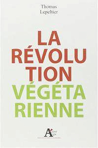 Thomas Lepeltier - La révolution végétarienne