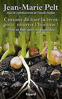 Cessons de tuer la terre pour nourrir l’homme !: Pour en finir avec les pesticides