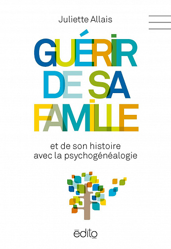Guérir de sa famille et de son histoire avec la psychogénéalogie