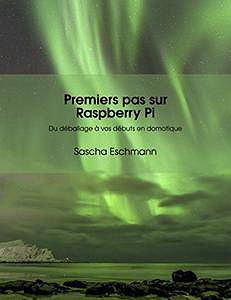 Premiers pas sur Raspberry Pi - Du déballage à vos débuts en domotique: Conseils et applications pour débutants (Raspberry Pi - IoT) 2017