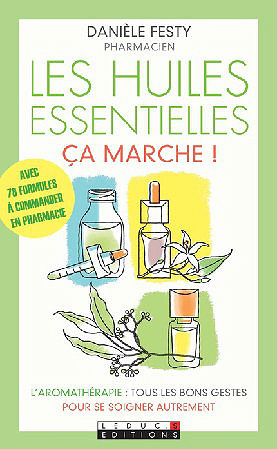 Les huiles essentielles ça marche ! - Danièle Festy