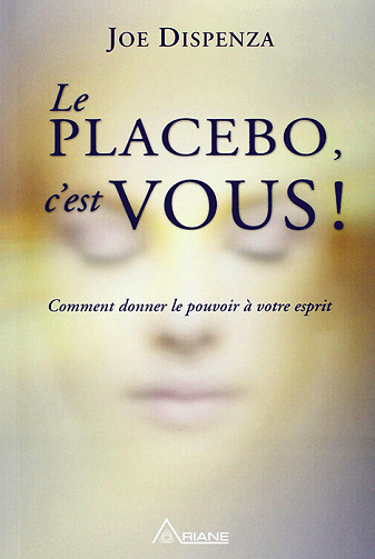 Joe Dispenza - Le placebo, c’est vous !