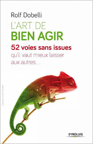 L’art de bien agir : 52 voies sans issue qu’il vaut mieux laisser aux autres