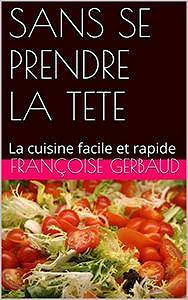 Françoise Gerbaud, "Sans se prendre la tete: La cuisine facile et rapide"