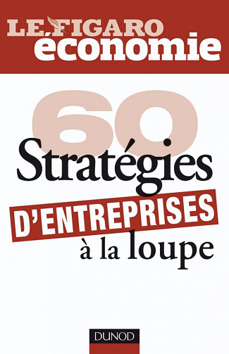 60 stratégies d’entreprises à la loupe
