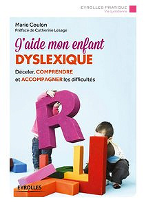 J’aide mon enfant dyslexique: Déceler, comprendre et accompagner les difficultés
