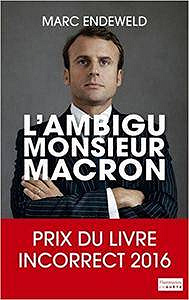 L’ambigu Monsieur Macron - Marc Endeweld