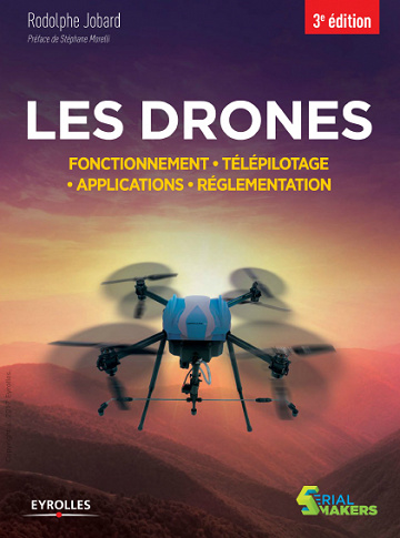 Les drones : Fonctionnement - Télépilotage - Applications (2017)