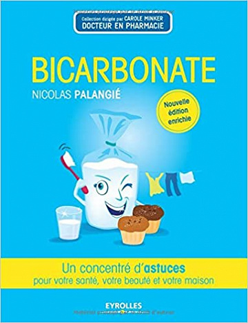 Bicarbonate: Un concentré d’astuces pour votre santé, votre beauté et votre maison - Nicolas Palangié