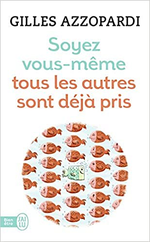 Soyez vous-même ! Tous les autres sont déja pris - Gilles Azzopardi (2017)