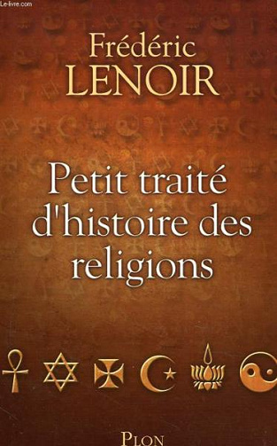 Frédéric Lenoir - Petit traité d’histoire des religions