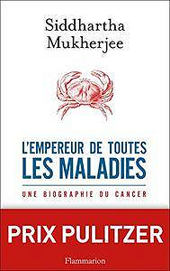 L’empereur de toutes les maladies: Une biographie du cancer