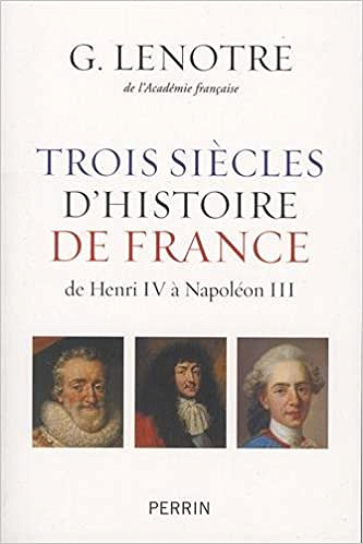 Trois siècles d’histoire de France- G. Lenotre