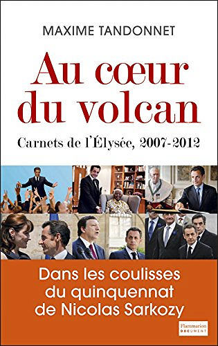 Au coeur du volcan : Carnets de l’Elysée, 2007-2012 - Maxime Tandonnet