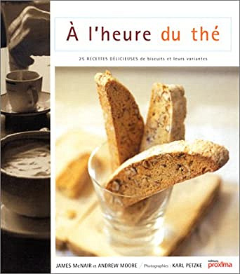 A l’heure du thé : 25 recettes délicieuses de biscuits et leurs variantes