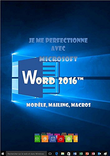 Je me perfectionne avec Word 2016: modèles, mailing, macros (J’apprends à me servir de)