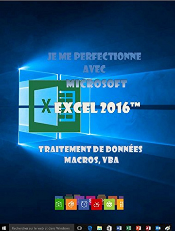 Je me perfectionne avec Excel 2016: Traitement de données, si , macros, vba