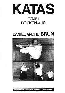 Daniel Andre Brun - Katas. Tome 1. Bokken et Jo