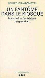 Un fantôme dans le kiosque : Mallarmé et l’esthétique du quotidien: Mallarmé et l’esthétique du quotidien