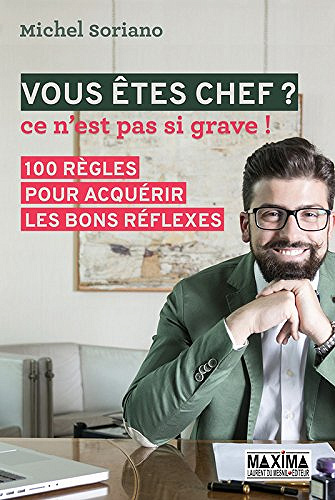 Vous êtes chef ? Ce n’est pas si grave ! 100 règles pour acquérir les bons réflexes (2017)