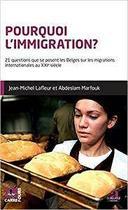 Pourquoi l’immigration?: 21 questions que se posent les Belges sur les migrations internationales au XXIe siècle