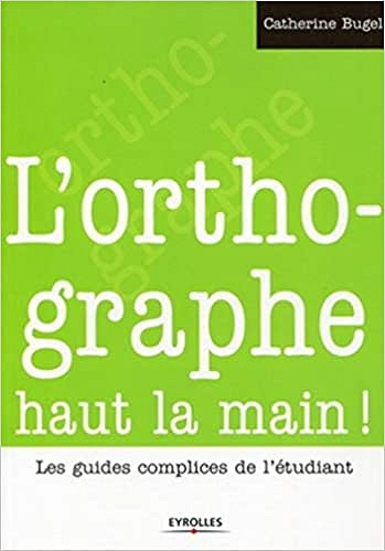L’orthographe haut la main ! - Catherine BUGEL
