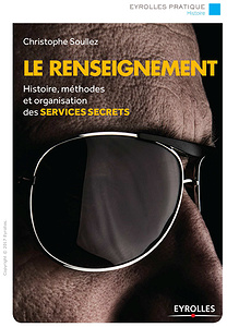 Le renseignement: Histoire, méthodes et organisation des services secrets