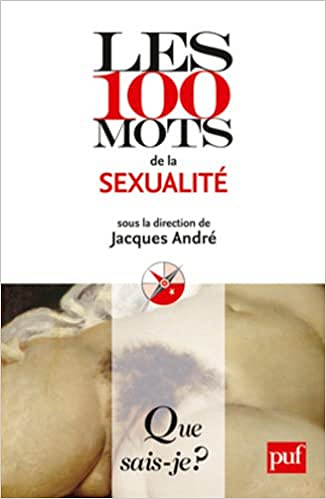 Les 100 mots de la sexualité - Jacques André