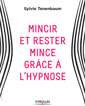 Mincir et rester mince grâce à l’hypnose (2017)