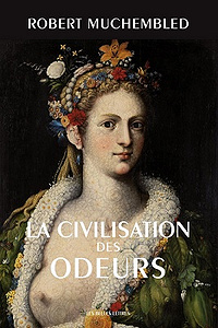 La Civilisation des odeurs : XVIe-début XIXe siècle (2017)