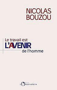 Le travail est l’avenir de l’homme - Nicolas Bouzou