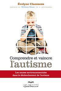 Evelyne Claessens, "Comprendre et vaincre l’autisme: Les causes environnementales dans le déclenchement de l’autisme"