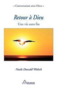 Neale Donald Walsch, "Retour à Dieu: Une vie sans fin"