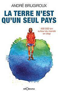 La terre n’est qu’un seul pays: 400 000 km autour du monde en stop (French Edition)