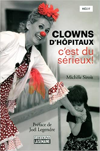 Clowns d’hôpitaux: c’est du sérieux ! - Michèle Sirois
