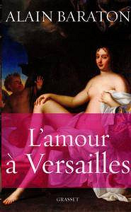 L’amour à Versailles - Alain Baraton