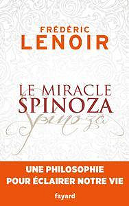 Frédéric Lenoir - Le miracle Spinoza
