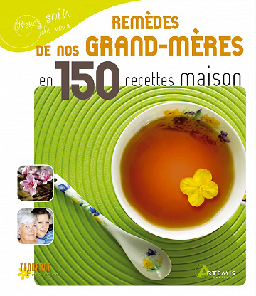 Les remèdes de nos grands-mères en 150 recettes maison