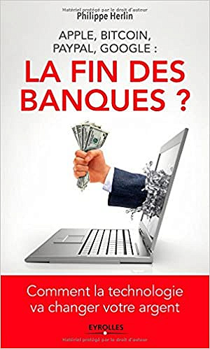 Apple, Bitcoin, Paypal, Google la fin des banques