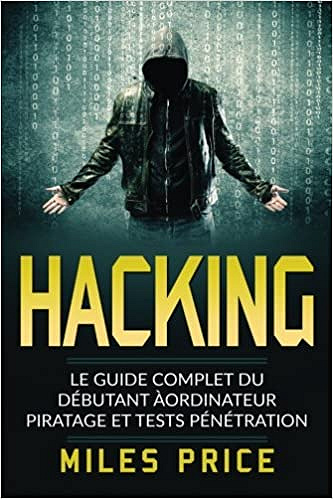Miles Price - Hacking. Le Guide Complet du Débutant àordinateur Piratage et Tests Pénétration