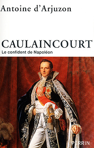 Caulaincourt - Antoine d’ARJUZON