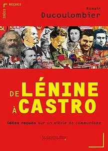 De Lénine à Castro. Idées reçues sur un siècle de communisme