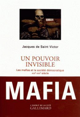 Un pouvoir invisible : Les mafias et la société démocratique - J. de Saint Victor