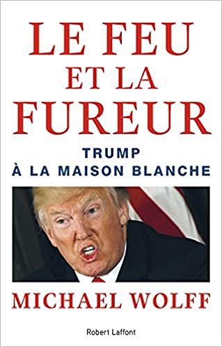 Le Feu et la Fureur (2018) - Michael WOLFF et Valérie LE PLOUHINEC