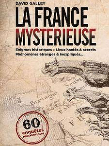 La France mystérieuse : 60 enquêtes passionnantes