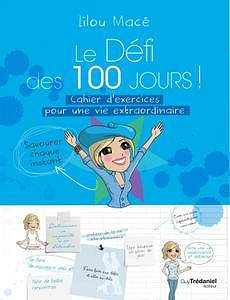 Lilou Macé - Le défi des 100 jours ! : Cahier d’exercices pour une vie extraordinaire