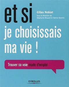 Gilles Noblet - Et si je choisissais ma vie ! Trouver sa voie mode d’emploi