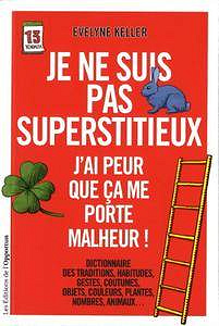 Je ne suis pas superstitieux - J’ai peur que ça me porte malheur !